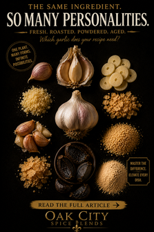 A portrait-style editorial graphic on a black background featuring a museum-quality arrangement of garlic in many forms: a whole garlic bulb, a halved bulb, fresh cloves, sliced garlic, granulated garlic, garlic flakes, garlic powder, and glossy black garlic. Elegant gold and ivory typography reads "The Same Ingredient. So Many Personalities." with the question "Which garlic does your recipe need?" A gold banner invites readers to "Read the Full Article," and the Oak City Spice Blends logo with a gold fleur-de-lis anchors the bottom of the design. The composition emphasizes that each form of garlic has its own unique role in cooking.