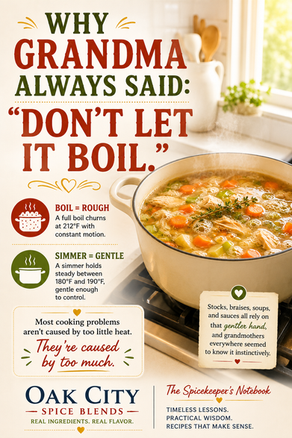 The Spicekeeper's Notebook: The Difference Between Simmering and Boiling - Why Grandma Always Said, "Don't Let It Boil"
