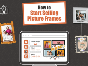 How to Start Selling Picture Frames – A Complete Guide