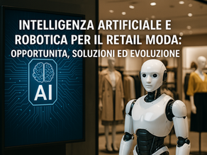 Intelligenza Artificiale e Robotica per il Retail Moda: Opportunità, Soluzioni ed Evoluzione