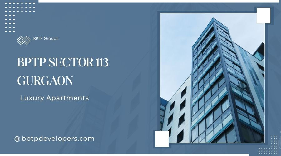 BPTP Sector 113 Dwarka Expressway Gurugram | Dream Home