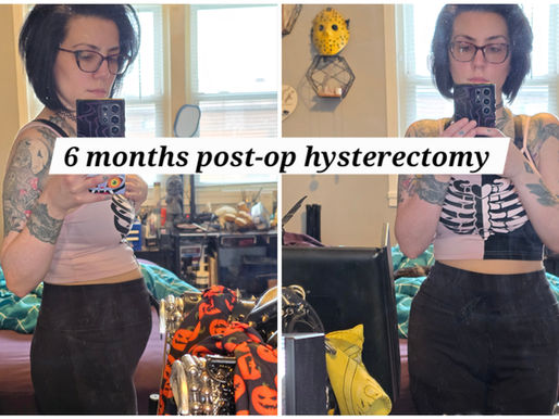 6 Months After The Hysterectomy