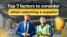 Top 7 Factors to Consider When Selecting a Supplier, Checklist and key factors for selecting a supplier in global sourcing and supply chain management
