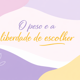 O peso e a liberdade de escolher:         como nossas decisões moldam a vida