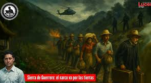 Sierra de Guerrero: el narco va por las tierras