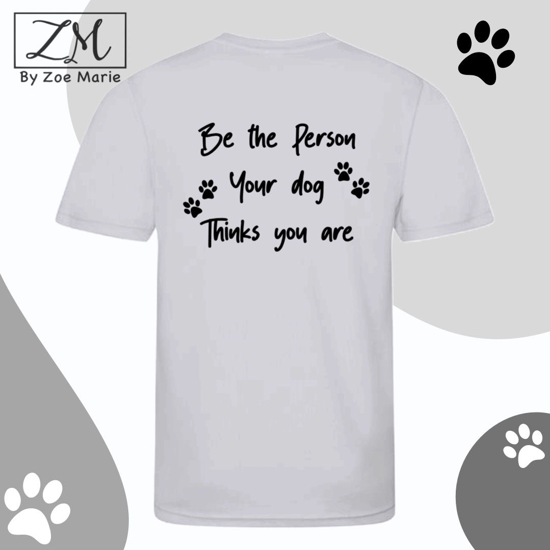 Be The Person Your Dog Thinks You Are T-Shirt