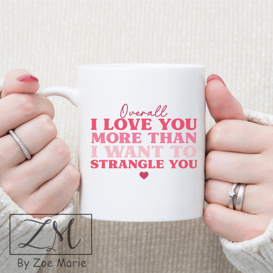 Overall I Love You More Than I Want To Strangle You Mug