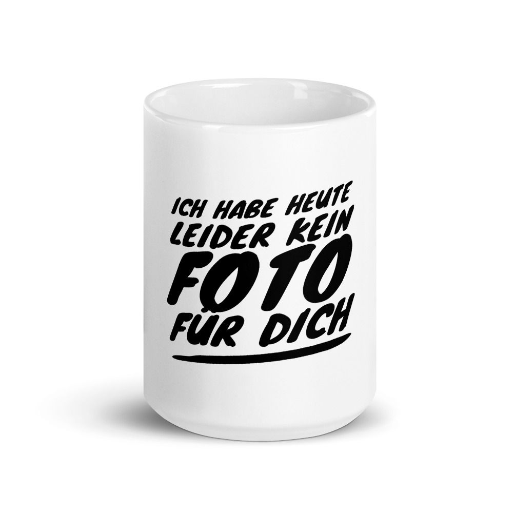 Tasse - Ich habe heute leider kein Foto für dich