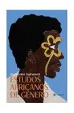 Estudos africanos de gênero, livro da pesquisadora e professora nigeriana Oyèrónkẹ́ Oyěwùmí. #ficaadica