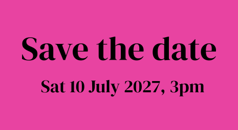 Black text on a bright pink background. The text reads, Save the date: Sat 10 July 2027, 3pm.