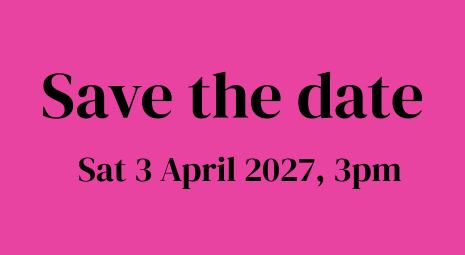Black text on a bright pink background. The text reads, Save the date: Sat 3 April 2027, 3pm.