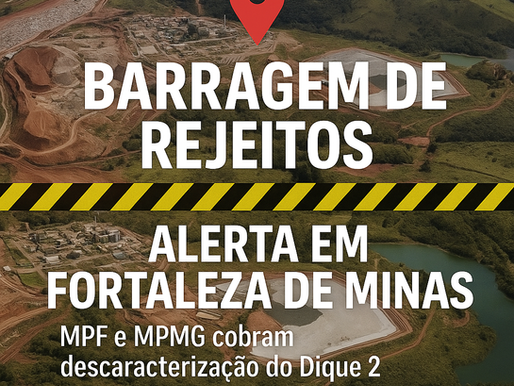 📰 MPF exige descaracterização definitiva de barragem de rejeitos em Fortaleza de Minas (MG)