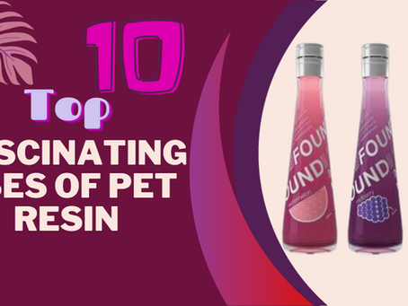 The Top Ten Fascinating Uses Of PET Resin