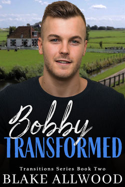 Bobby Transformed by Blake Allowed