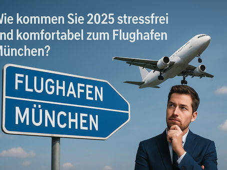 Flughafen Transfer München Guide 2025: Ihr Weg zum Airport