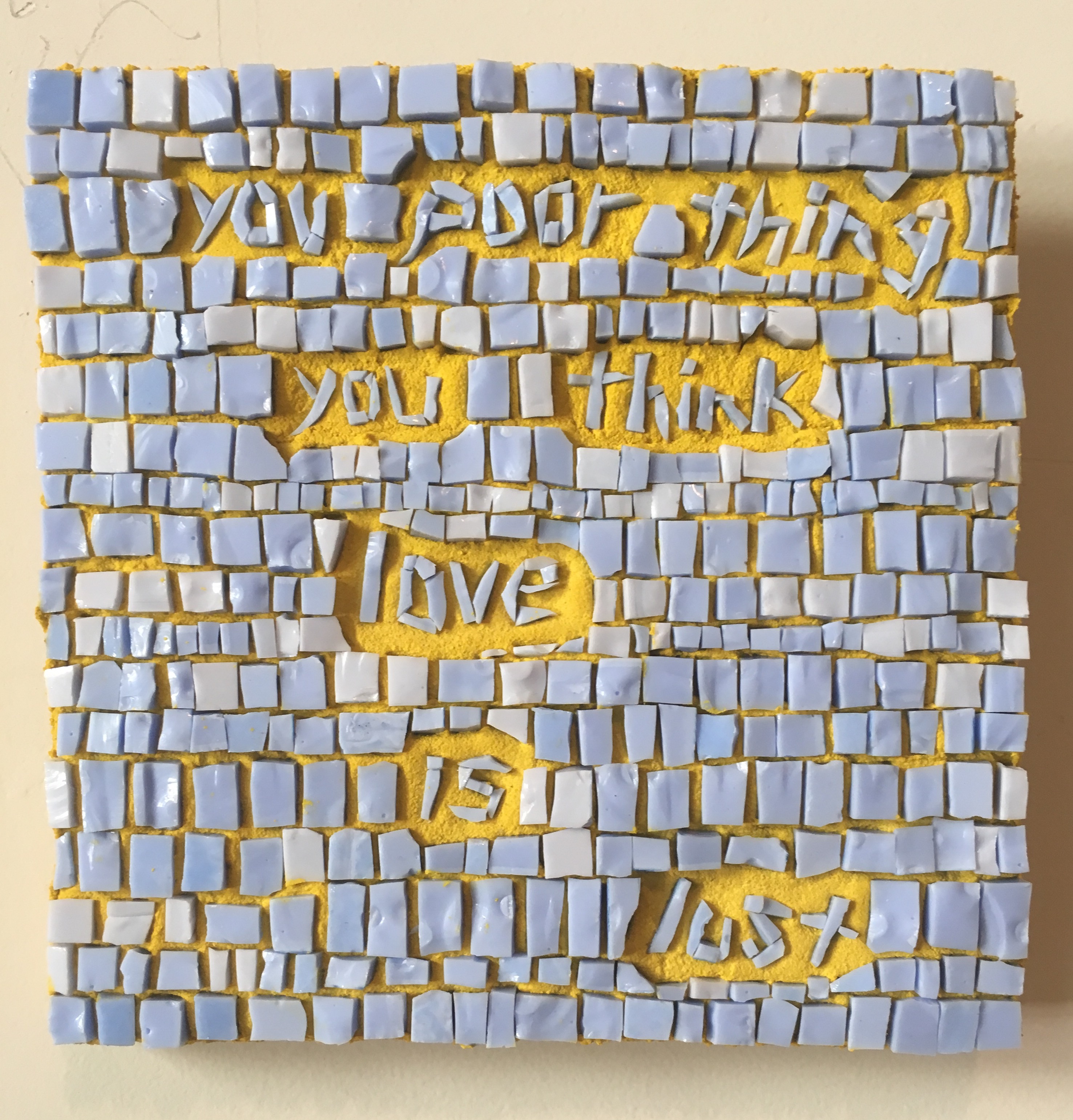 Mosaic Poem 1 (you poor thing)