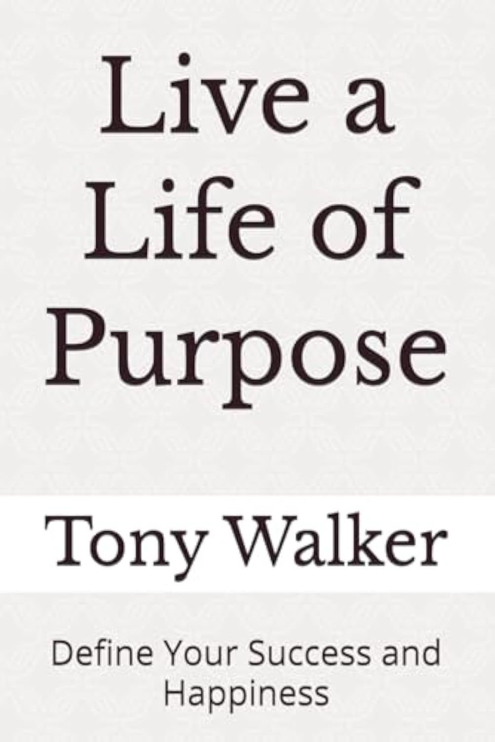 Live a Life of Purpose: Define Your Success and Happiness