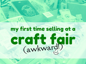 Selling at my first Craft Fair | One awkward introvert’s experience