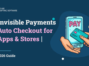 Invisible Payments: Auto Checkout for Apps & Stores 2026 Guide