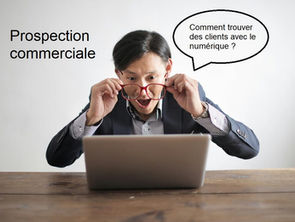 Prospection commerciale - Comment trouver des clients avec le numérique