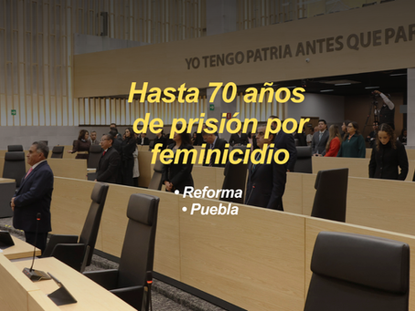 Congreso de Puebla avala reforma contra feminicidio; penas alcanzarán hasta 70 años de prisión