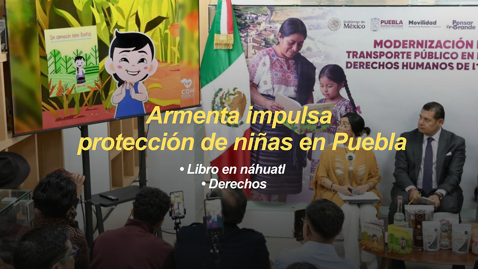 Armenta impulsa “El Libro de Sofía” para proteger a la niñez indígena en Puebla