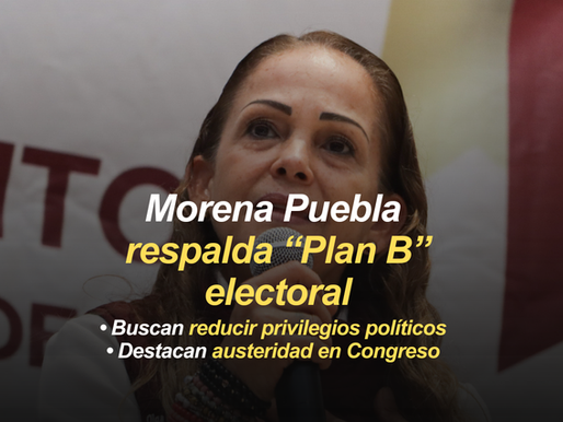 Morena Puebla respalda “Plan B” de Reforma Electoral y apuesta por reducir privilegios