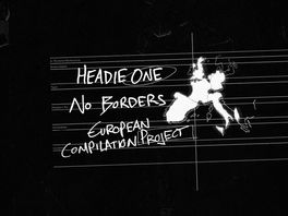 NEW MIXTAPE: Headie One - No Borders: European Compilation Project