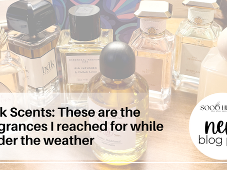 Sick Scents: Fragrances I reached for the last week while under the weather