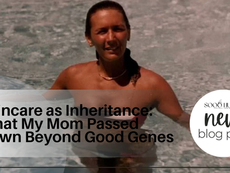 Skincare as Inheritance: What My Mom Passed Down Beyond Good Genes