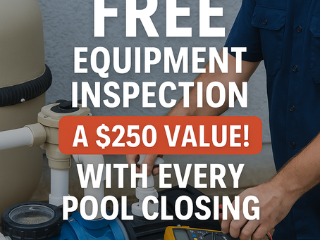 FREE Equipment Inspection with Every Pool Closing – A $250 Value!