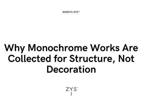 Why Monochrome Works Are Collected for Structure, Not Decoration