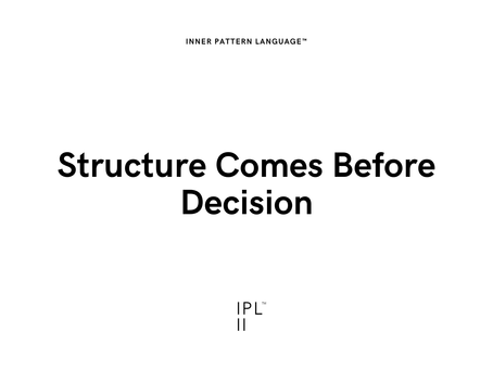 Inner Pattern Language™ : Structure Comes Before Decision