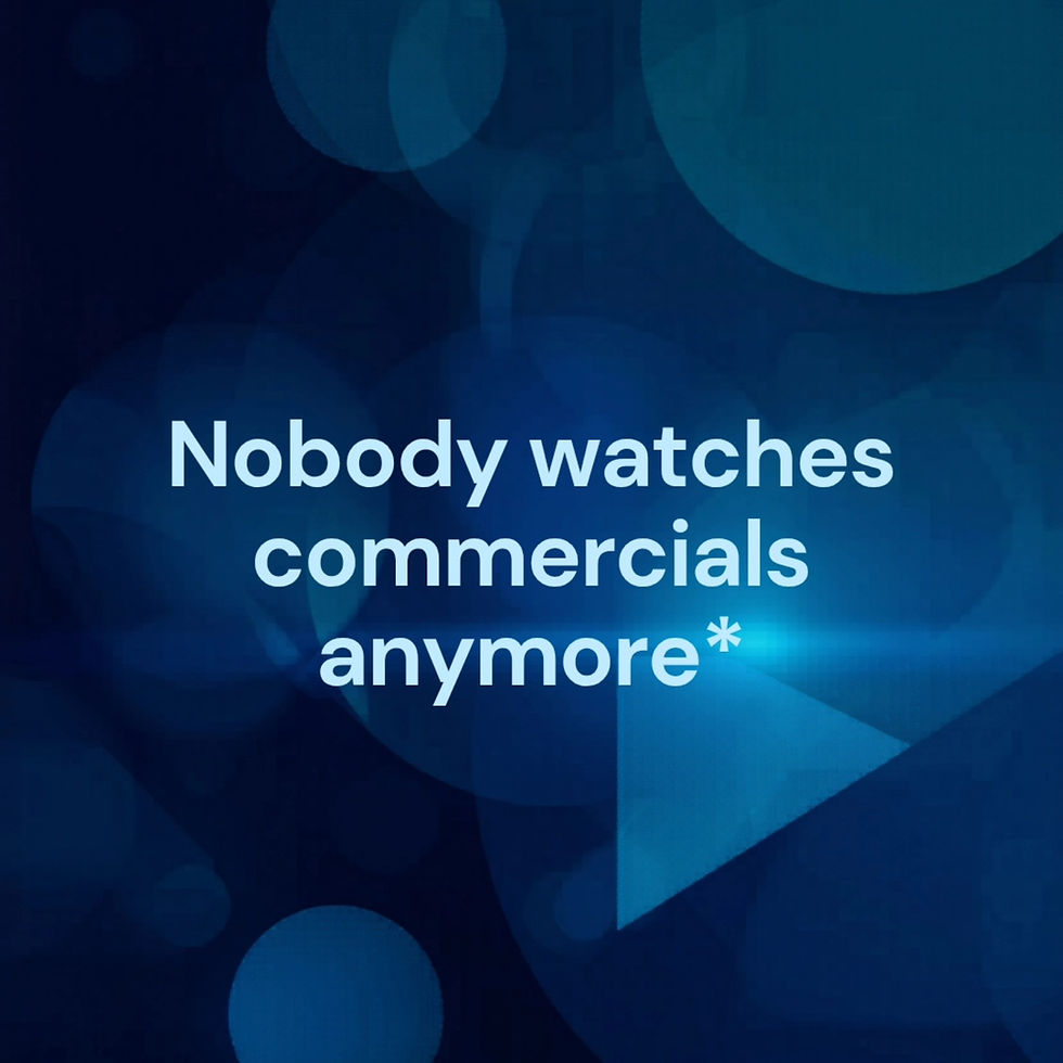 Nobody Watches Commercials Anymore...*