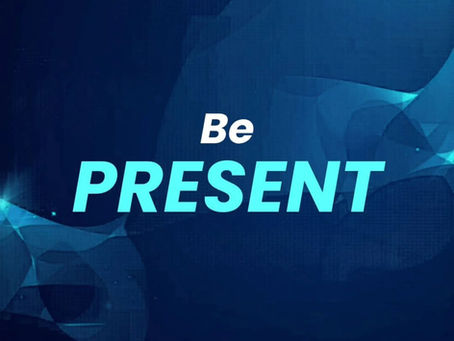 Be Present