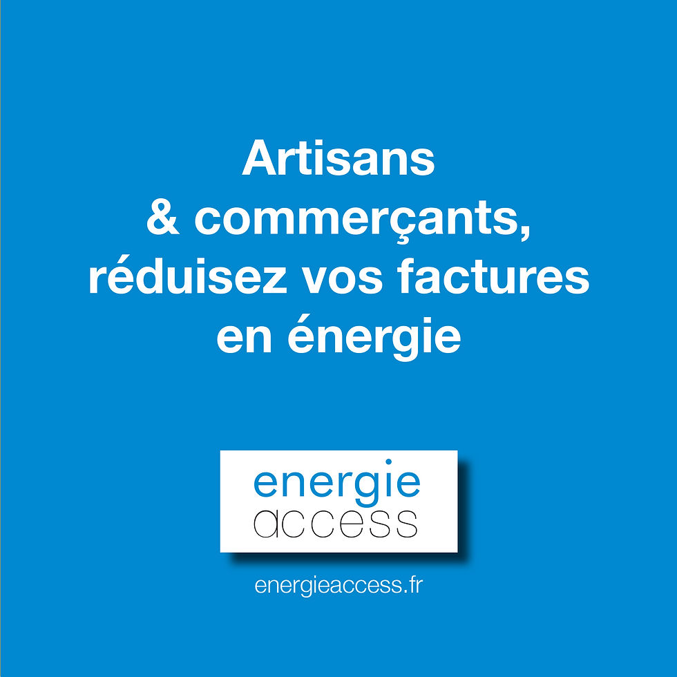 réduction factures énergie - artisans - commerçants - facture électricité à la baisse - facture gaz moins chère - Energie Access meilleur courtier en énergie 