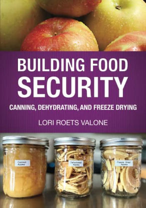 Building Food Security: Canning, Dehydrating, and Freeze Drying by Lori Roets Valone