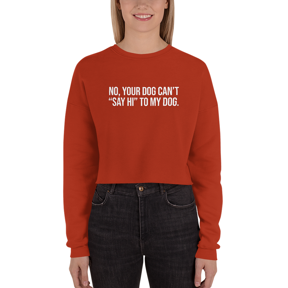 Thumbnail: No, Your Dog Can't "Say Hi" To My Dog. Women's Crop Sweatshirt