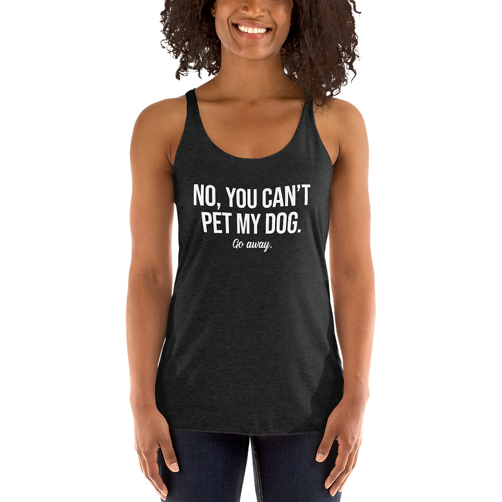 Thumbnail: No, You Can't Pet My Dog. Women's Racerback Tank