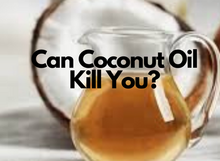 Can Coconut Oil Kill You?