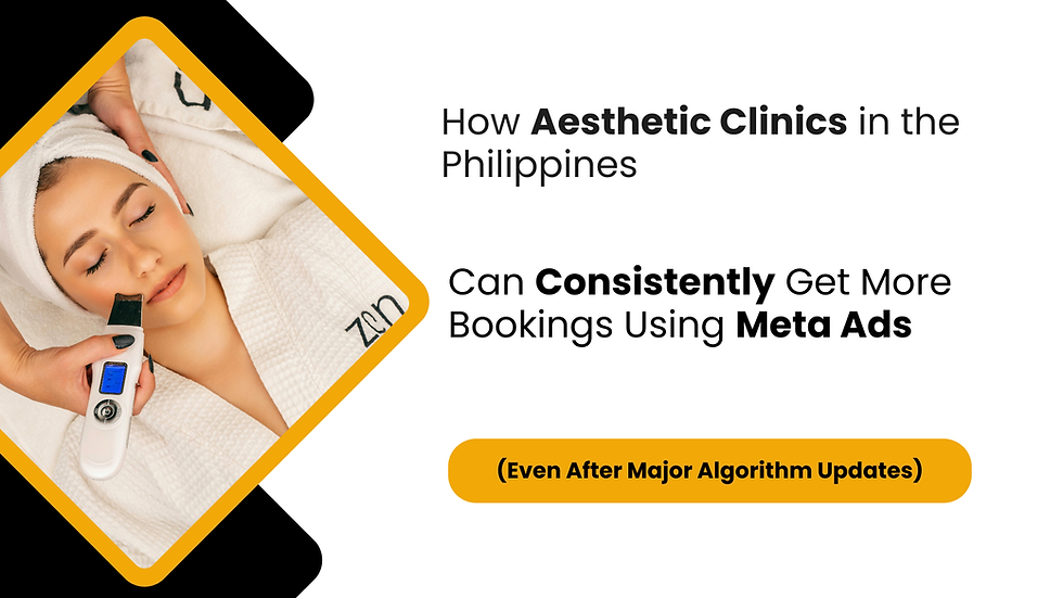 How Aesthetic Clinics in the Philippines Can Consistently Get More Bookings Using Meta Ads (Even After Major Algorithm Updates)