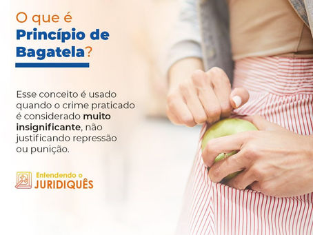 Princípio de bagatela. Esse conceito é usado quando o crime praticado é considerado muito pequeno