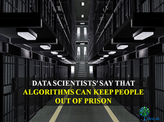 Data Scientists’ Say That Algorithms Can Keep People Out of Prison