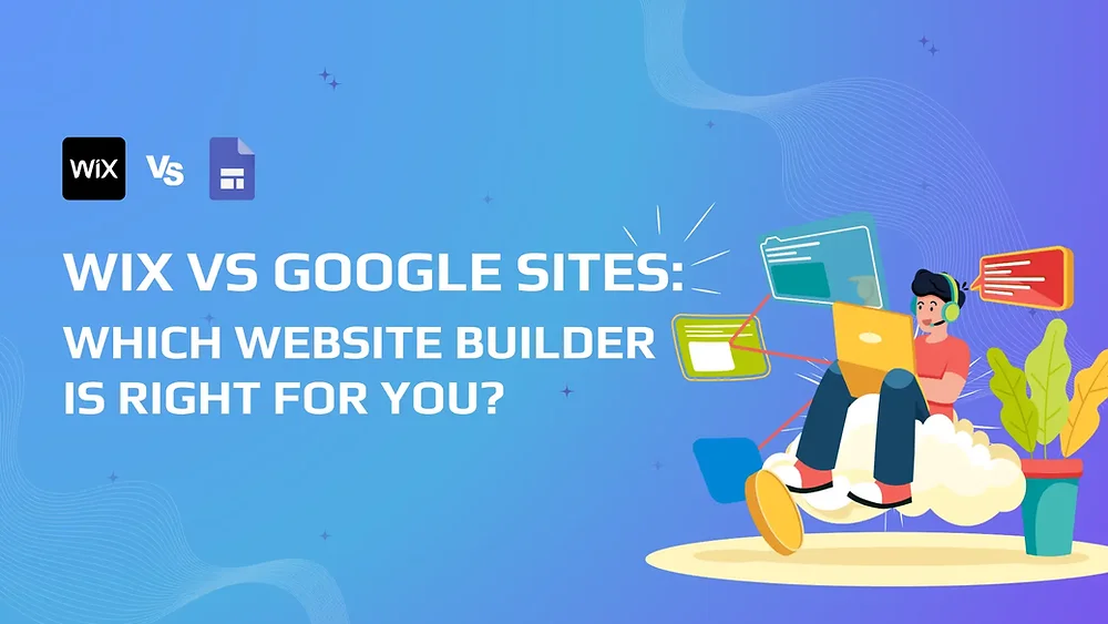 Wix vs Google Sites: Which Builder Fits Your Needs?