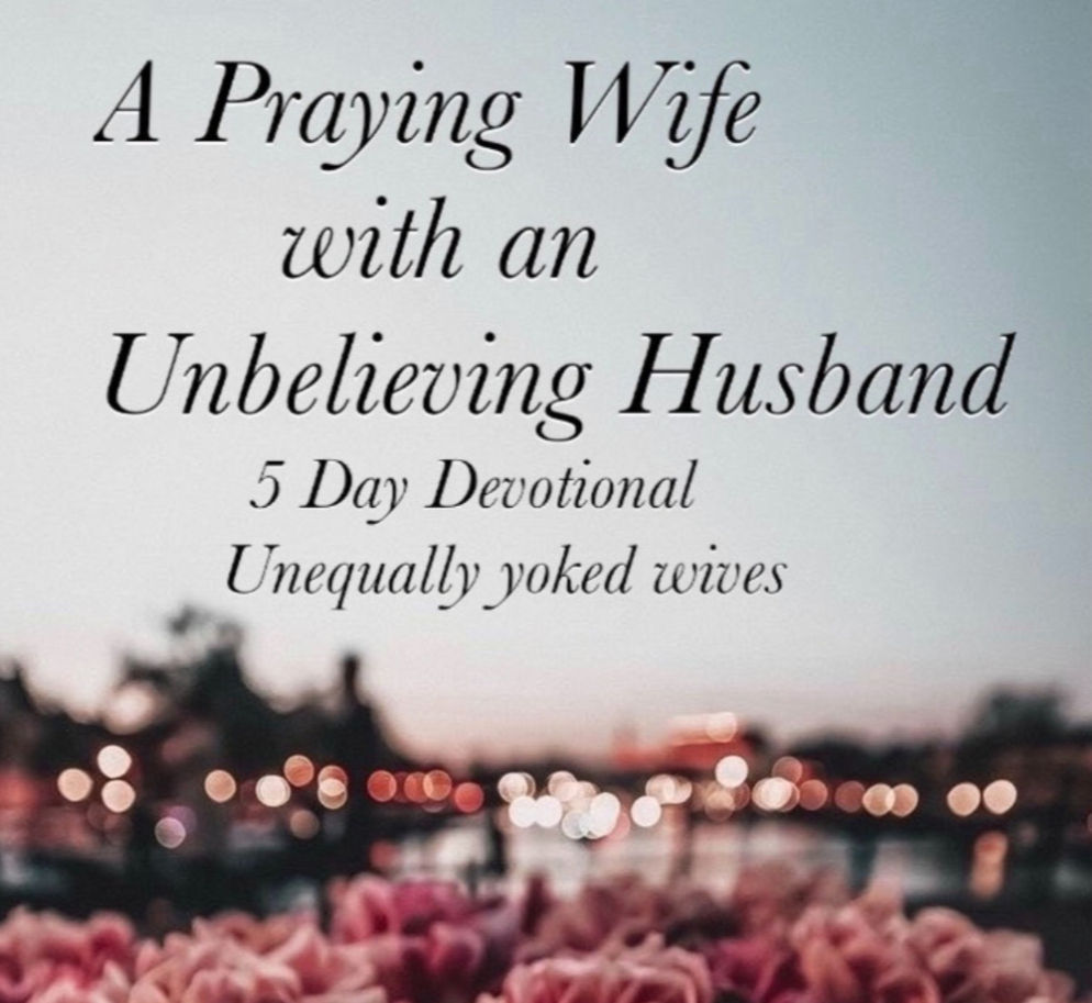5 Day Devotional ~ A Praying Wife with an Unbelieving Husband