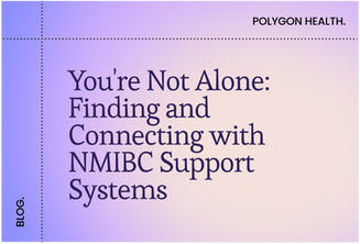 You're Not Alone: Finding and Connecting with NMIBC Support Systems