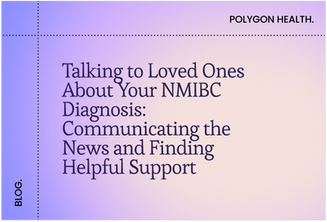 Talking to Loved Ones About Your NMIBC Diagnosis: Communicating the News and Finding Helpful Support