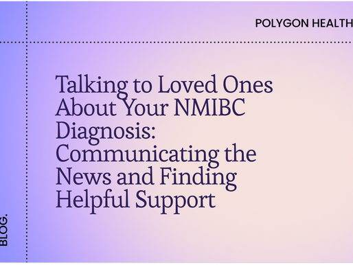 Talking to Loved Ones About Your NMIBC Diagnosis: Communicating the News and Finding Helpful Support