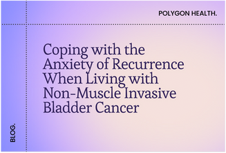 Coping with the Anxiety of Recurrence When Living with Non-Muscle Invasive Bladder Cancer