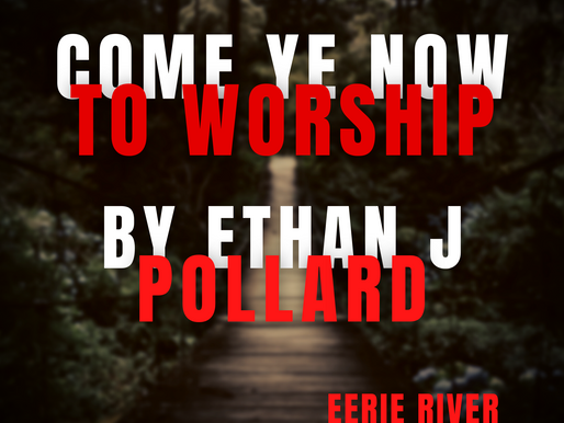 Monthly Story: Come Ye Now to Worship By Ethan J Pollard